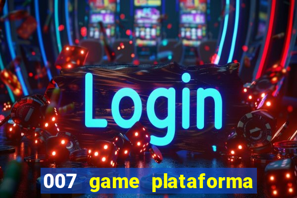 007 game plataforma paga mesmo